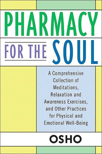 Pharmacy for the Soul: A Comprehensive Collection of Meditations, Relaxation and Awareness Exercises, and Other Practices for Physical and Emotional Well-being - Osho - Books - Griffin Publishing - 9780312320768 - April 13, 2004