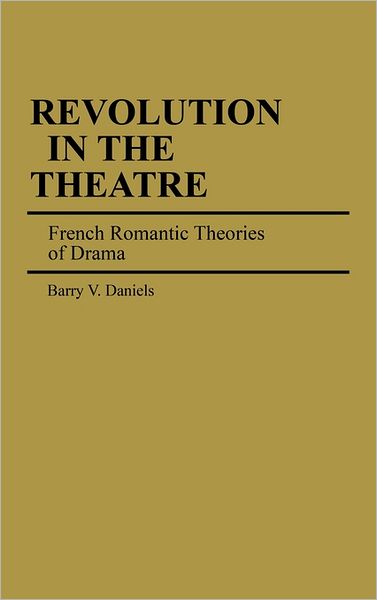 Cover for Barry Daniels · Revolution in the Theatre: French Romantic Theories of Drama (Hardcover Book) (1983)