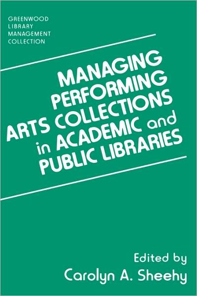 Cover for Carolyn A. Sheehy · Managing Performing Arts Collections in Academic and Public Libraries - Libraries Unlimited Library Management Collection (Hardcover Book) [Annotated edition] (1994)