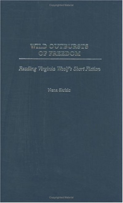 Cover for Nena Skrbic · Wild Outbursts of Freedom: Reading Virginia Woolf's Short Fiction (Hardcover Book) (2004)