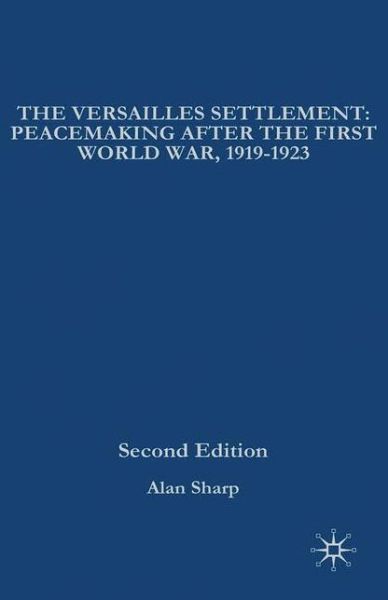 Cover for Alan Sharp · The Versailles Settlement: Peacemaking After the First World War, 1919-1923 - The Making of the Twentieth Century (Hardcover Book) [2nd ed. 2008 edition] (2008)