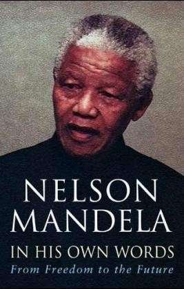 In His Own Words: From Freedom to the Future - Nelson Mandela - Bücher - Little, Brown Book Group - 9780349117768 - 2. Dezember 2004