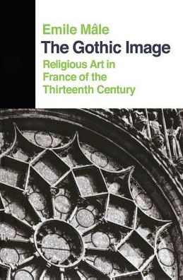 Cover for Emile Male · The Gothic Image: Religious Art In France Of The Thirteenth Century (Hardcover Book) (2019)