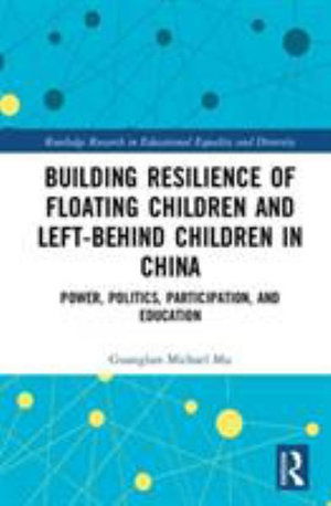 Cover for Mu, Guanglun Michael (University of South Australia) · Building Resilience of Floating Children and Left-Behind Children in China: Power, Politics, Participation, and Education - Routledge Research in Educational Equality and Diversity (Taschenbuch) (2019)