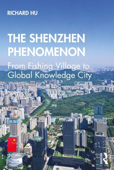 Cover for Hu, Richard (University of Canberra, Australia) · The Shenzhen Phenomenon: From Fishing Village to Global Knowledge City (Paperback Bog) (2020)