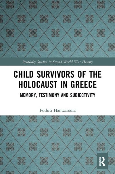 Cover for Pothiti Hantzaroula · Child Survivors of the Holocaust in Greece: Memory, Testimony and Subjectivity - Routledge Studies in Second World War History (Taschenbuch) (2022)