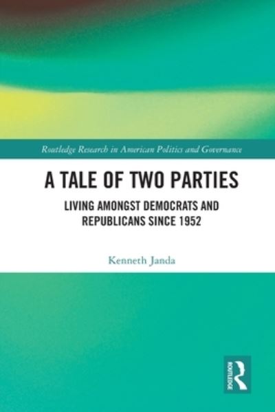 Cover for Janda, Kenneth (Northwestern University, USA) · A Tale of Two Parties: Living Amongst Democrats and Republicans Since 1952 - Routledge Research in American Politics and Governance (Paperback Book) (2022)