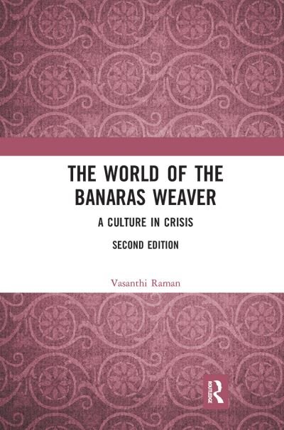 Cover for Vasanthi Raman · The World of the Banaras Weaver: A Culture in Crisis (Paperback Bog) (2021)