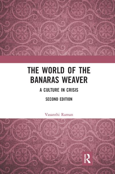 Cover for Vasanthi Raman · The World of the Banaras Weaver: A Culture in Crisis (Paperback Bog) (2021)