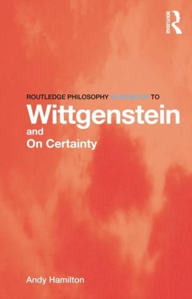 Cover for Andy Hamilton · Routledge Philosophy GuideBook to Wittgenstein and On Certainty - Routledge Philosophy GuideBooks (Paperback Bog) (2014)
