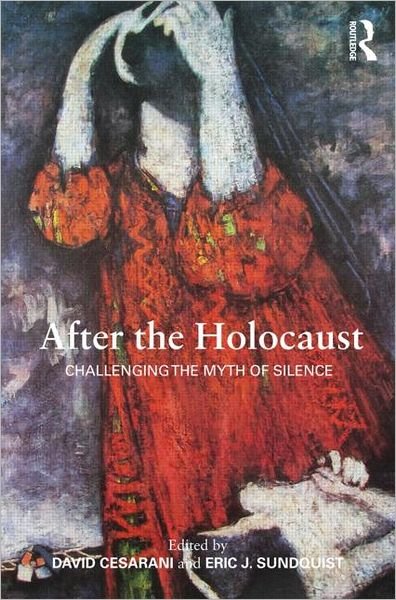After the Holocaust: Challenging the Myth of Silence - David Cesarani - Kirjat - Taylor & Francis Ltd - 9780415616768 - torstai 29. syyskuuta 2011