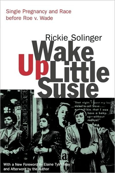 Wake Up Little Susie: Single Pregnancy and Race Before Roe v. Wade - Rickie Solinger - Books - Taylor & Francis Ltd - 9780415926768 - February 28, 2000