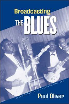 Cover for Paul Oliver · Broadcasting the Blues: Black Blues in the Segregation Era (Hardcover Book) (2005)