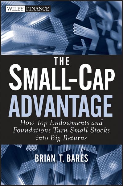 Cover for Brian Bares · The Small-Cap Advantage: How Top Endowments and Foundations Turn Small Stocks into Big Returns - Wiley Finance (Hardcover Book) (2011)