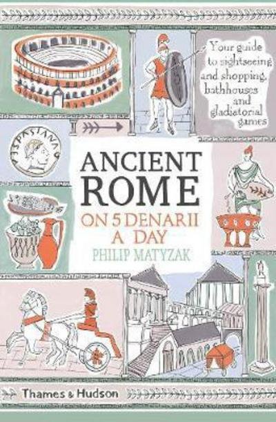 Cover for Philip Matyszak · Ancient Rome on Five Denarii a Day (Paperback Bog) (2018)