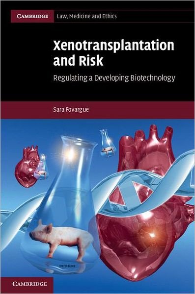 Cover for Fovargue, Sara (Lancaster University) · Xenotransplantation and Risk: Regulating a Developing Biotechnology - Cambridge Law, Medicine and Ethics (Gebundenes Buch) (2011)