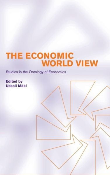 Cover for Uskali Maki · The Economic World View: Studies in the Ontology of Economics (Inbunden Bok) (2001)