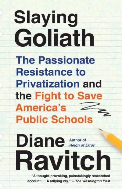 Cover for Diane Ravitch · Slaying Goliath: The Passionate Resistance to Privatization and the Fight to Save America's Public Schools (Taschenbuch) (2020)