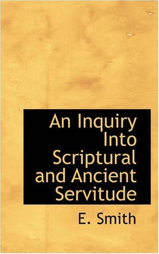 Cover for E. Smith · An Inquiry into Scriptural and Ancient Servitude (Paperback Book) (2008)