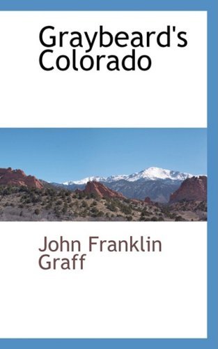 Graybeard's Colorado - John Franklin Graff - Books - BCR (Bibliographical Center for Research - 9780559659768 - November 25, 2008