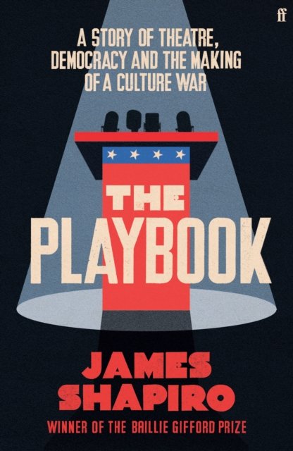 The Playbook: A Story of Theatre, Democracy and the Making of a Culture War - James Shapiro - Kirjat - Faber & Faber - 9780571372768 - torstai 6. kesäkuuta 2024