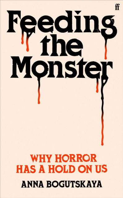Cover for Anna Bogutskaya · Feeding the Monster: Why horror has a hold on us (Innbunden bok) [Main edition] (2024)