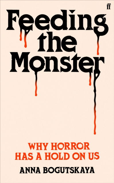 Cover for Anna Bogutskaya · Feeding the Monster: Why horror has a hold on us (Hardcover Book) [Main edition] (2024)