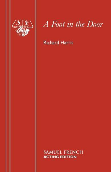 A Foot in the Door - French's Acting Editions - Richard Harris - Libros - Samuel French Ltd - 9780573112768 - 28 de febrero de 2007