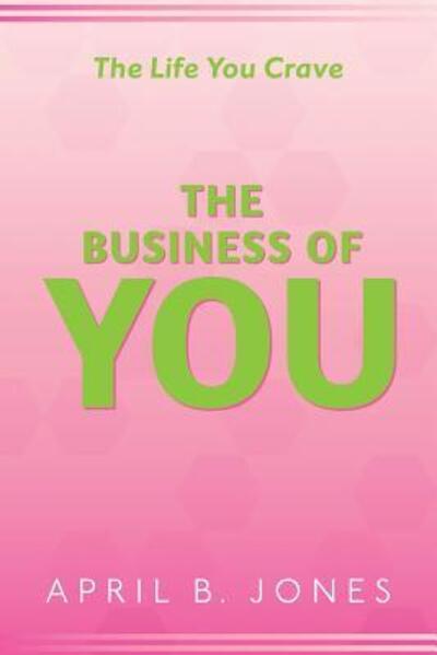 Cover for April B Jones · The Life You Crave - The Business of You (Paperback Book) (2017)