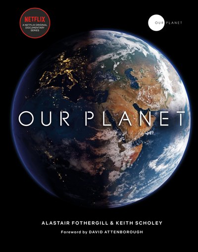 Cover for Alastair Fothergill · Our Planet: The official companion to the ground-breaking Netflix original Attenborough series with a special foreword by David Attenborough (Hardcover bog) (2019)