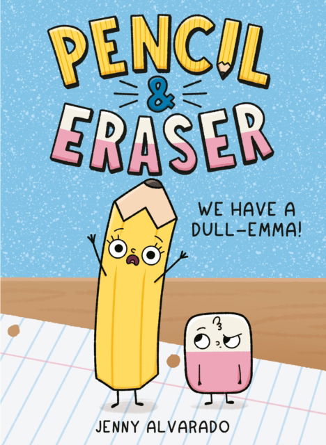 Pencil & Eraser: We Have a Dull-Emma! - Pencil & Eraser - Jenny Alvarado - Kirjat - Penguin Putnam Inc - 9780593699768 - tiistai 10. syyskuuta 2024