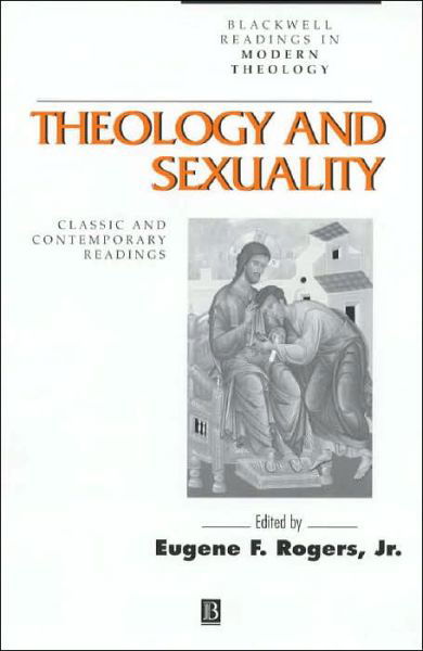 Cover for EF Rogers Jr · Theology and Sexuality: Classic and Contemporary Readings - Wiley Blackwell Readings in Modern Theology (Hardcover bog) (2001)