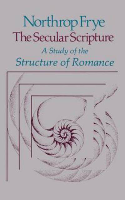 Cover for Northrop Frye · The Secular Scripture: A Study of the Structure of Romance - The Charles Eliot Norton Lectures (Paperback Book) (1978)