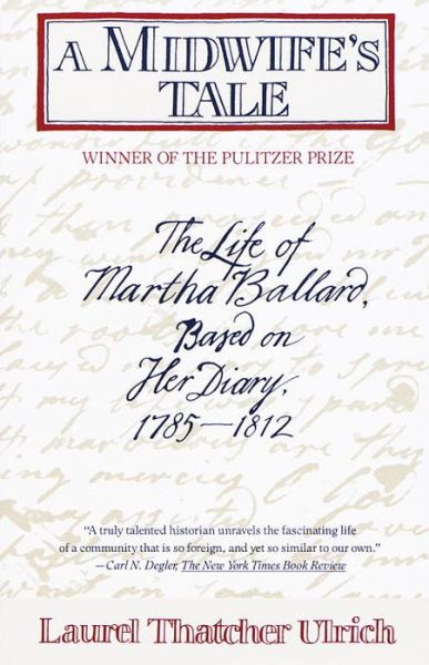 Cover for Laurel Thatcher Ulrich · A Midwife's Tale: The Life of Martha Ballard, Based on Her Diary, 1785-1812 (Pulitzer Prize Winner) (Paperback Book) (1991)