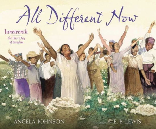 Cover for Angela Johnson · All Different Now: Juneteenth, the First Day of Freedom (Hardcover Book) (2014)