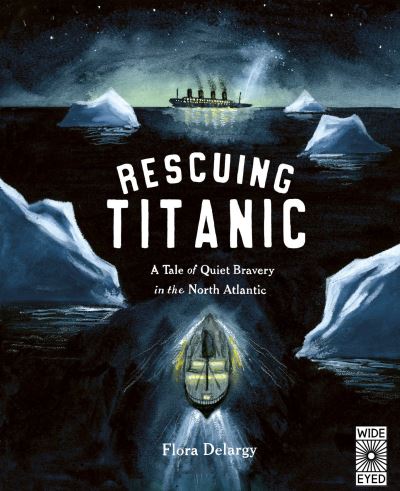 Cover for Flora Delargy · Rescuing Titanic: A true story of quiet bravery in the North Atlantic - Hidden Histories (Hardcover Book) (2021)