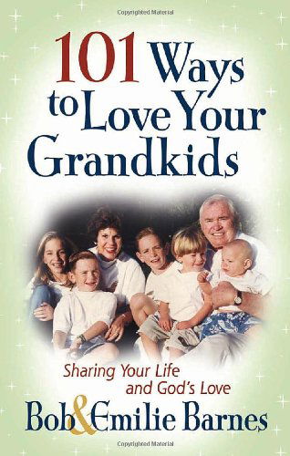 101 Ways to Love Your Grandkids: Sharing Your Life and God's Love (Barnes, Emilie) - Emilie Barnes - Books - Harvest House Publishers - 9780736913768 - June 1, 2004