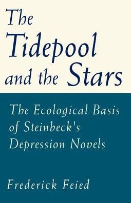 Cover for Frederick Feied · The Tidepool and the Stars: the Ecological Basis of Steinbeck's Depression Novels (Paperback Book) (2001)