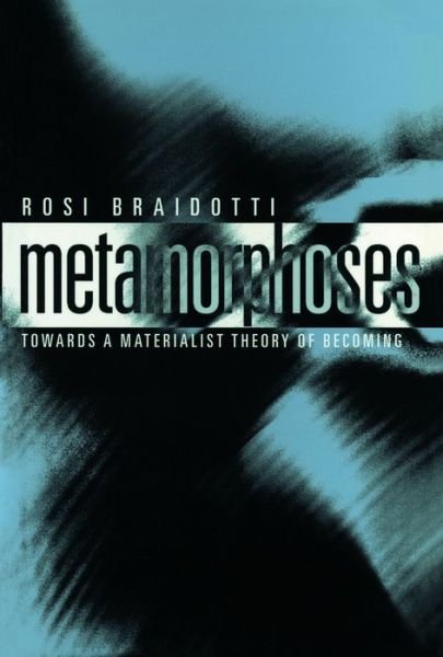 Cover for Braidotti, Rosi (University of Utrecht) · Metamorphoses: Towards a Materialist Theory of Becoming (Innbunden bok) (2001)