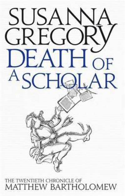 Death of a Scholar: The Twentieth Chronicle of Matthew Bartholomew - Chronicles of Matthew Bartholomew - Susanna Gregory - Kirjat - Little, Brown Book Group - 9780751549768 - torstai 4. kesäkuuta 2015