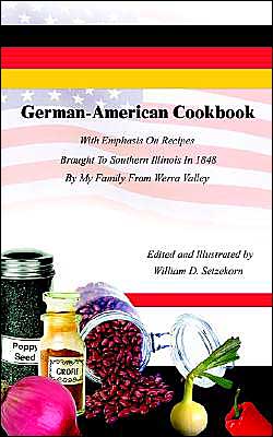 Cover for William D. Setzekorn · German-american Cookbook: with Emphasis on Recipes Brought to Southern Illinois in 1848 by My Family from Werra Valley (Paperback Book) (2002)