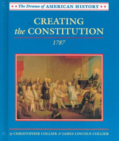 Cover for James Lincoln Collier · Creating the Constitution: 1787 (Drama of American History) (Hardcover Book) (1998)