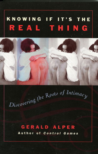 Cover for Gerald Alper · Knowing If It's the Real Thing: Discovering the Roots of Intimacy (Paperback Book) (2004)