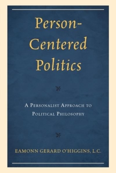 Cover for Eamonn O'Higgins · Person-Centered Politics: A Personalist Approach to Political Philosophy (Paperback Book) (2024)