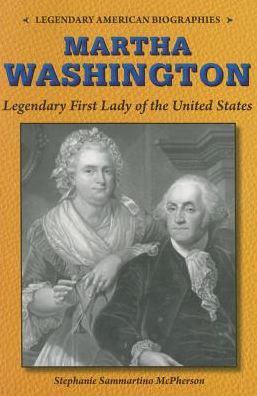 Cover for Stephanie Sammartino Mcpherson · Martha Washington: Legendary First Lady of the United States (Paperback Book) (2014)