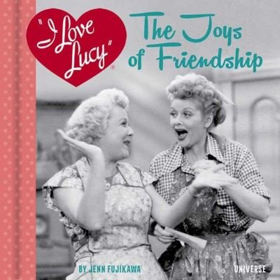 Cover for Jenn Fujikawa · I Love Lucy: The Joys of Friendship (Hardcover Book) (2021)
