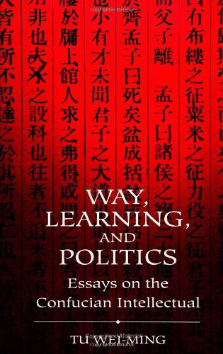 Cover for Tu Wei-ming · Way, Learning, and Politics: Essays on the Confucian Intellectual (S U N Y Series in Chinese Philosophy and Culture) (Suny Series in Science, Technology, and Society) (Paperback Bog) (1993)