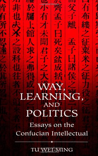 Cover for Tu Wei-ming · Way, Learning, and Politics: Essays on the Confucian Intellectual (S U N Y Series in Chinese Philosophy and Culture) (Suny Series in Science, Technology, and Society) (Paperback Bog) (1993)