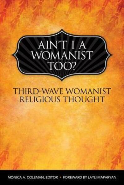 Cover for Monica a Coleman · Ain't I a Womanist, Too?: Third Wave Womanist Religious Thought - Innovations: African American Religious Thought (Paperback Book) (2013)