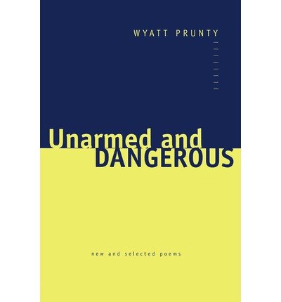 Cover for Wyatt Prunty · Unarmed and Dangerous: New and Selected Poems - Johns Hopkins: Poetry and Fiction (Paperback Bog) (2003)